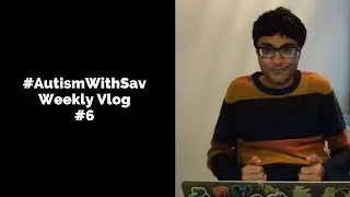 How To Approach An Autistic Person | #AutismWithSav Weekly Vlog Series