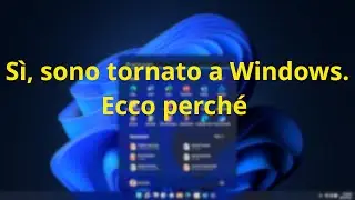 Sono Tornato a Windows. Ecco Perché