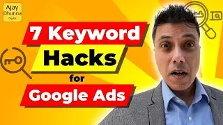 7 Keyword Hacks For Google Ads 2023 | Google Ads Keyword Research | Google Ads  By Ajay Dhunna