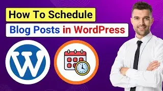 How to Schedule Blog Posts in WordPress | Auto Publish Blog Post in WordPress