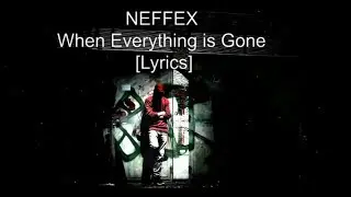 NEFFEX - When Everything is Gone [Lyrics]