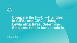 Compare the F—Cl—F angles in ClF2+ and ClF2− Using Lewis structures, determine the approximate bond
