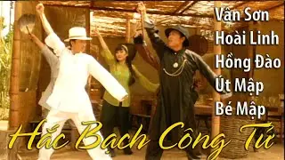 VAN SON 😊 Ca Nhạc Kịch | HẮC BẠCH CÔNG TỬ  | Van Son -  Hoài Linh - Hồng Đào - Út Mập - Bé Mập