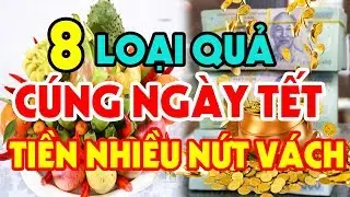 10 Loại Quả TỐT LÀNH Nên Thắp Hương Trên Bàn Thờ Ngày Tết Để Tiền Bạc Về Ùn Ùn Ngay Lập Tức