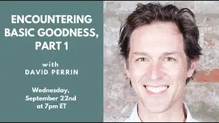 Encountering Basic Goodness Part 1 - David Perrin