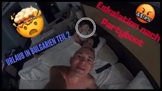 Urlaub in Bulgarien - Teil 2 / ESKALATION NACH PARTYBOOT!