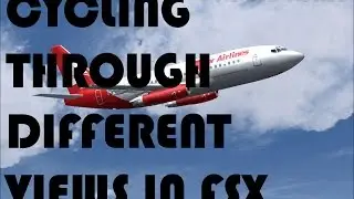 FSX: How to cycle through different views in FSX. (answer for viewer's question)