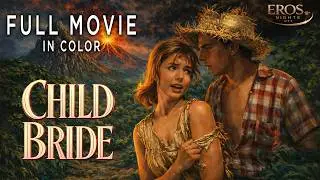 🎞️ Child Bride (1938) - Full Film | HD Color Restored Version | Classic Movie 🌈 | Adult Movie Erotic
