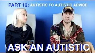 Ask An Autistic: Part 12 | Advice from an Autistic to an Autistic