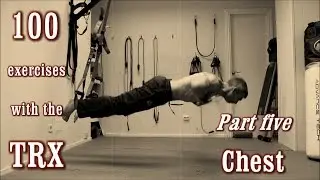 100 Exercises with the TRX - The Complete Guide - [Part 5 - Chest]