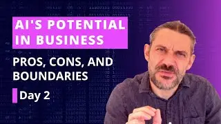 AI's Potential in Business: Pros, Cons, and Boundaries - Day 2