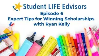 Episode 6 – Expert Tips for Winning Scholarships with Ryan Kelly | Student LIFE Edvisors