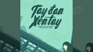 'TAY ĐAN XEN TAY' (CM1X Lofi Ver.) - MINH HUY ft. TRUC