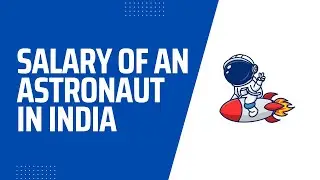 Salary of an Astronaut in India | Astronaut Salary | 