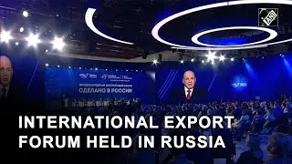 Moscow holds ‘Made in Russia’ International Export Forum
