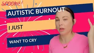 Autistic burnout - I just want to cry
