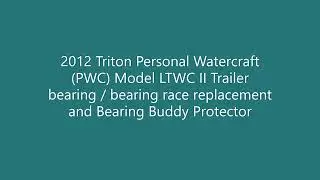 2012 Triton Personal Watercraft Model LTWC II Trailer bearing/race replacement with Bearing Buddy
