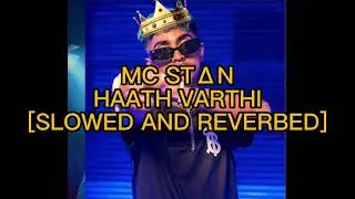 HAATH VARTHI (SLOWED AND REVERB) || MC STAN NEW SONG || MC STAN EDITED SONG || LOFI CHILL MC STAN
