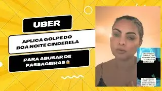 Uber aplica golpe do boa noite cinderela