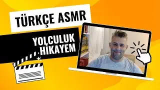 ASMR / YOLCULUK HİKAYEM / TÜRKÇE ASMR