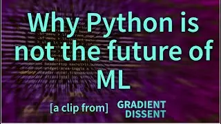 fast.ai's Jeremy Howard on Why Python is not the future of machine learning  - Gradient Dissent Clip