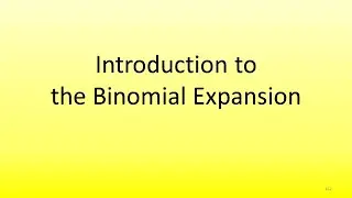 4.3 Introduction to the Binomial Expansion