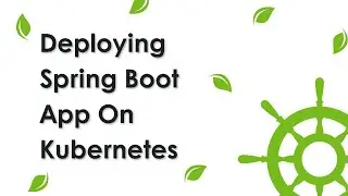Run and Deploy Spring boot application on Kubernetes | Deploying Spring Boot App On k8s Cluster