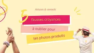 Photographie de produits : 5 fausses croyances à oublier !