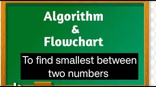 Algorithm and Flowchart to find smallest between two numbers. / Algorithm/ Flowchart