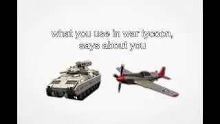 what you use in war tycoon says about you