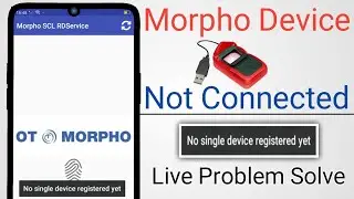 Morpho Device Not Connected | no single device registered yet |Live Problem Solve | Anupendra Singh