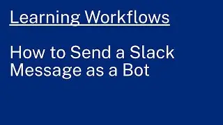 Learning Workflows: How to Send a Slack Message as a Bot