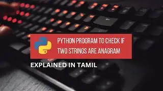 Python Program to Check If Two Strings are Anagram || Tamil