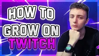 HOW TO GROW ON TWITCH 2021-2022!