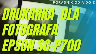Drukarka A3+ do zdjęć dla fotografa Epson SC-P700 - fine art. Jak drukować zdjęcia.