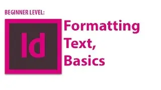 InDesign Tutorial: Formatting Text, Basics