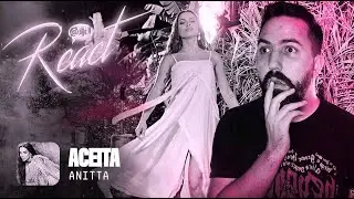REACT | ANITTA - ACEITA (VIDEO REACTION)