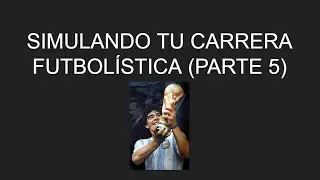 Simulando tu Carrera Futbolística (Parte 5)