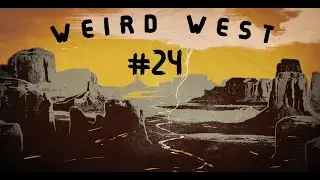 WEIRD WEST #24 // MUCHAS SERPIENTES Y UN BRAZALETE //