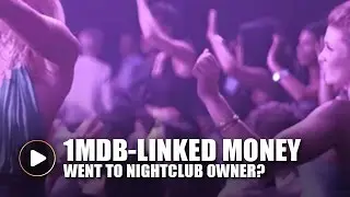 S’wak Report: At least RM40m of 1MDB-linked money went to nightclub owner