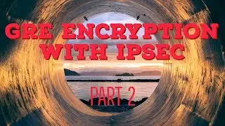 GRE Encryption with IPSec | VPN Tunnels Part 2
