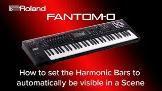Roland FANTOM-0 - How to set the Harmonic Bars to automatically be visible in a Scene