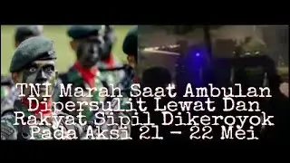 Video TNI Marah Saat Ambulan Dipersulit Lewat Dan Rakyat Sipil Dikeroyok Pada Aksi 21 - 22 Mei