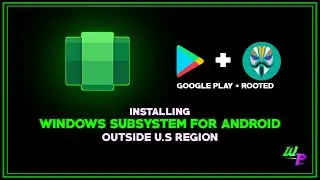 INSTALLING WSA OUTSIDE U.S REGION (Play Store + Rooted) [QUICK APPROACH] [WINDOWS 11 ONLY!]