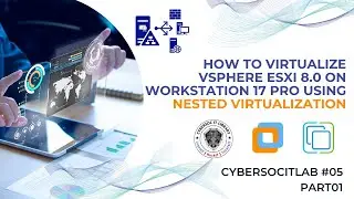 How  to Virtualize vSphere ESXi 8.0 on Workstation 17 Pro using Nested Virtualization - Part01