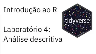 Introdução ao R — Laboratório 4: Análise descritiva