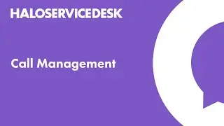 Halo Service Desk - Call Management