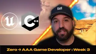 Zero to AAA Game Developer: Week 3