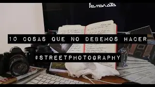 10 cosas que no debes hacer al realizar foto de calle | Street Photography México