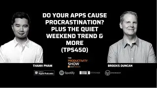 Do Your Apps Cause Procrastination? Plus The Quiet Weekend Trend & More (TPS450)